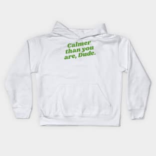 Calmer Than You Are, Dude Kids Hoodie